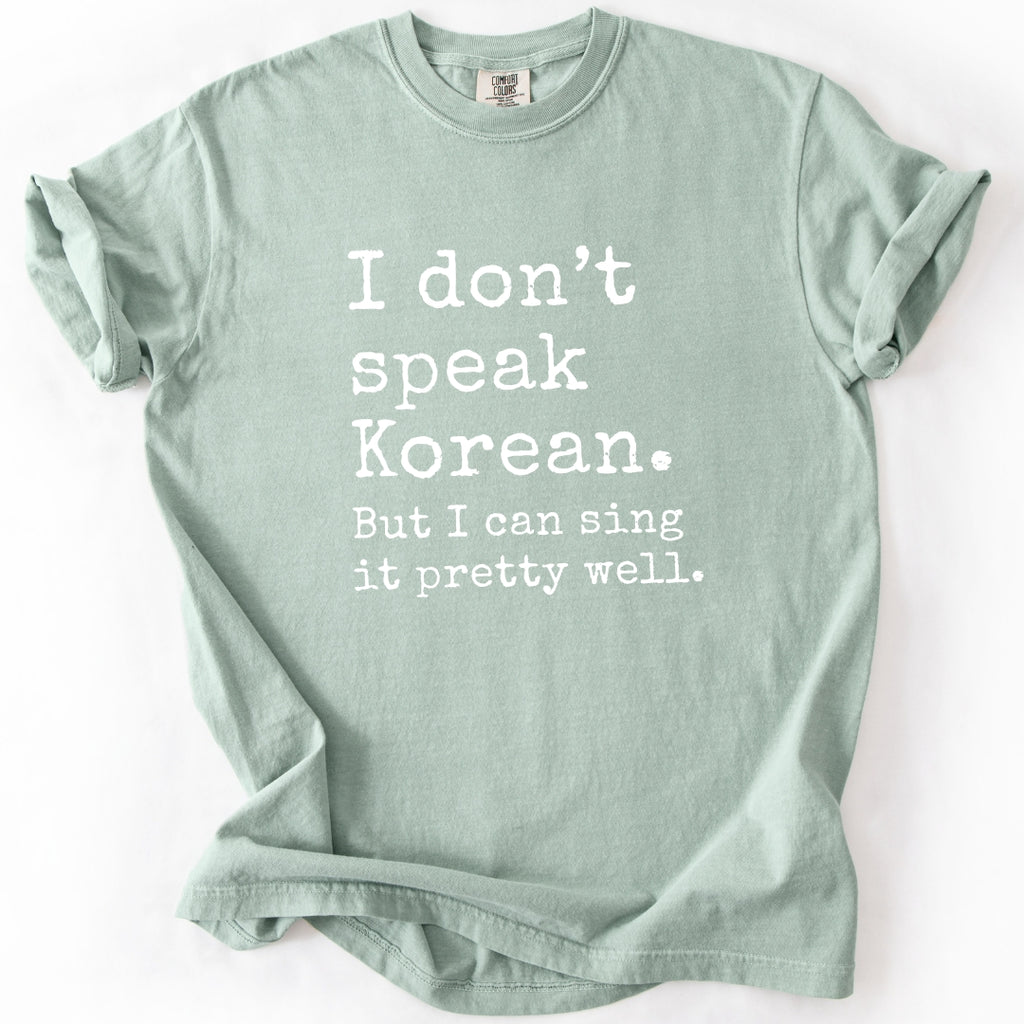 I Don't Speak Korean. But I Can Sing It Pretty Well. K-Pop T-Shirt