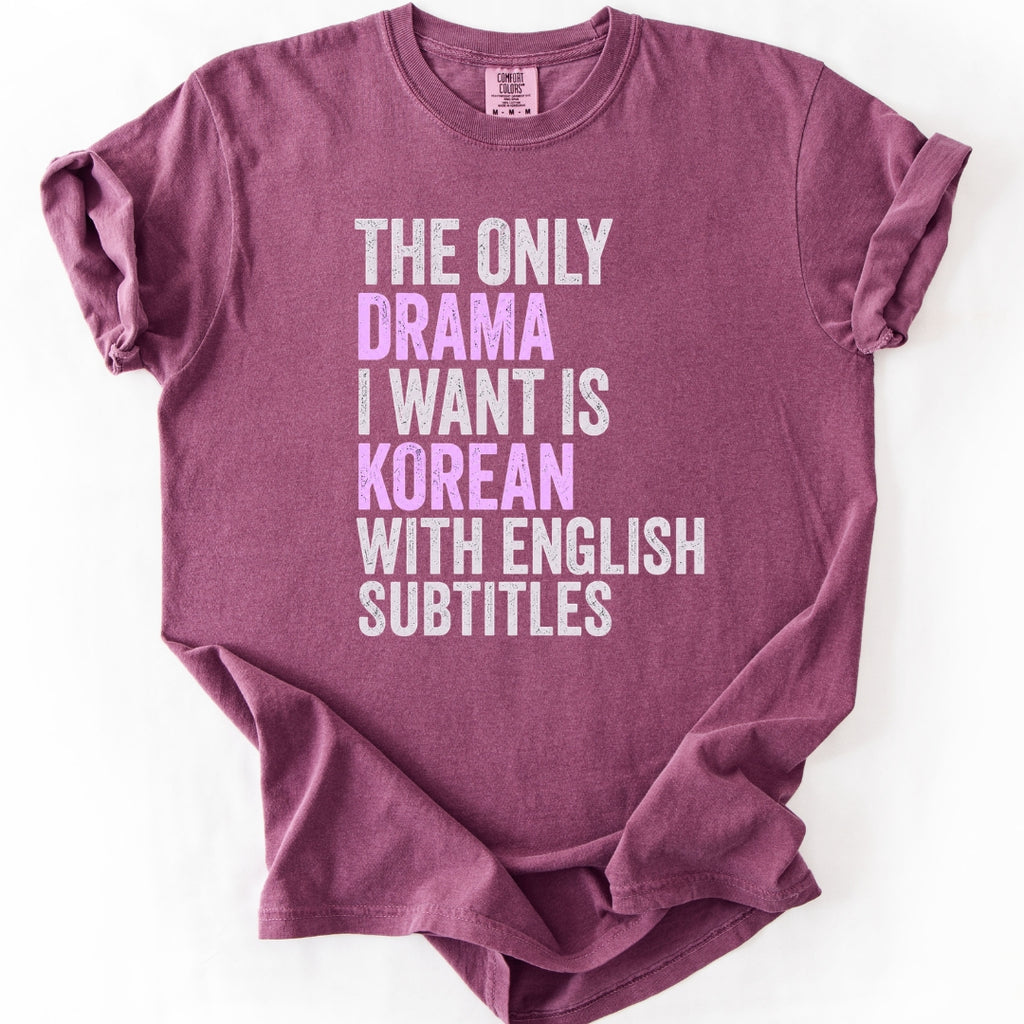 The Only Drama I Want | Funny K-Drama T-Shirt