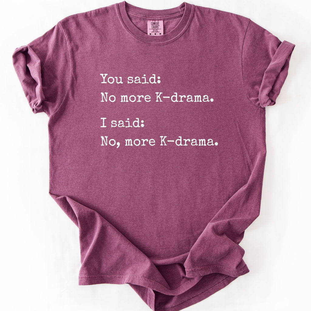 No, More K-Drama | Funny T-Shirt