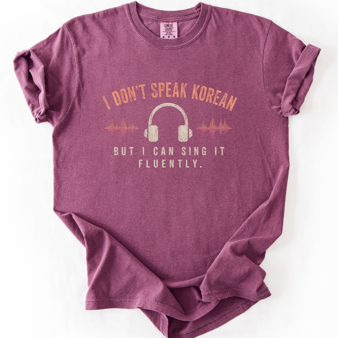 I Don't Speak Korean. But I Can Sing It Fluently. Kpop Fan T-shirt