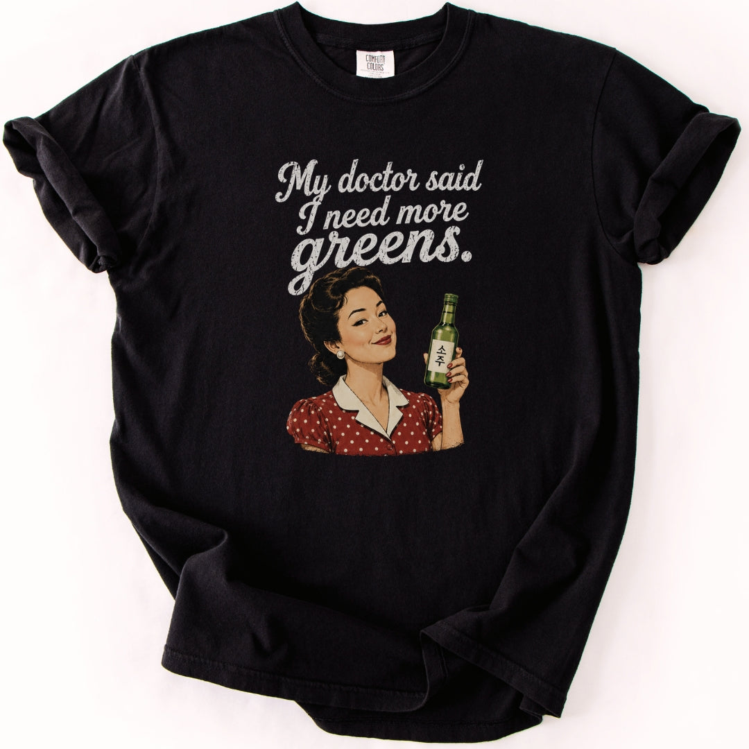 My Doctor Said I Need More Greens Funny Soju T-Shirt
