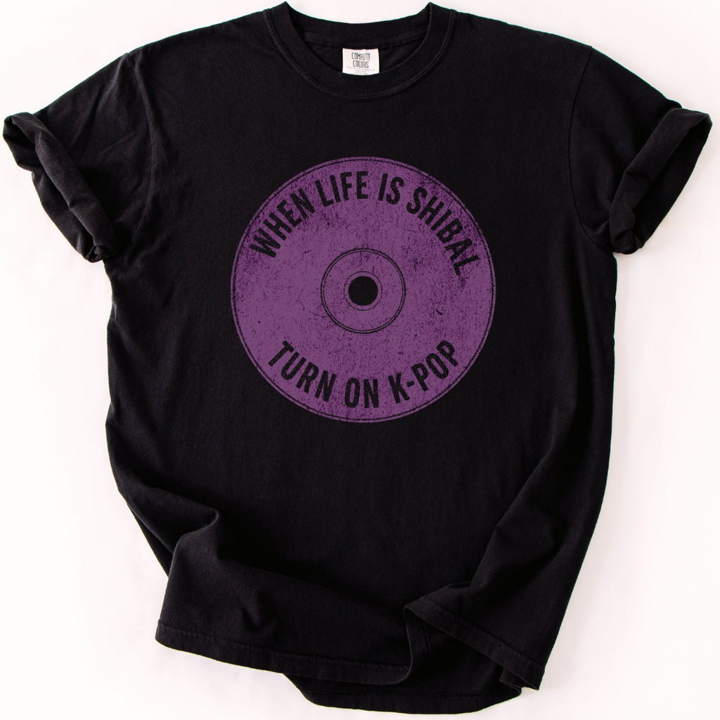 When Life Is Shibal Turn On K-Pop T-shirt