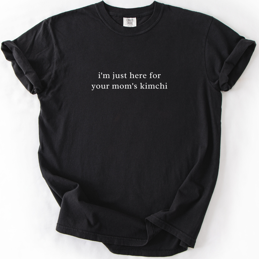 I'm Just Here For Your Mom's Kimchi T-shirt
