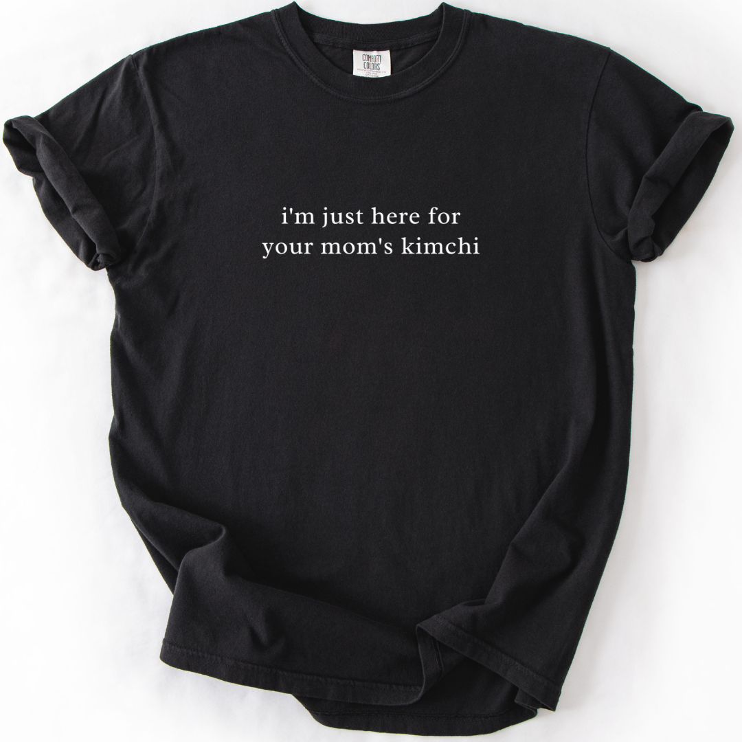 I'm Just Here For Your Mom's Kimchi T-shirt