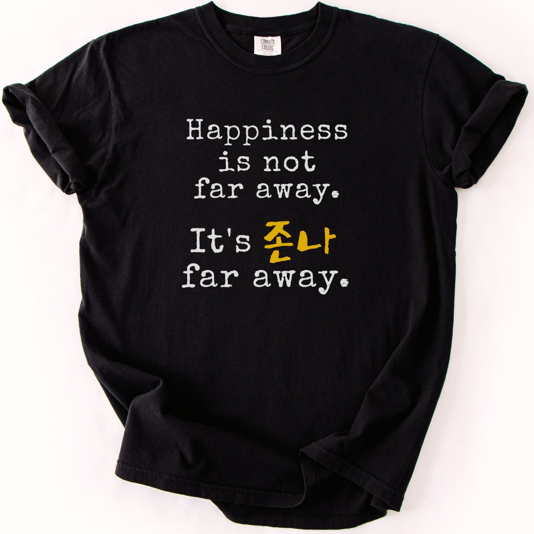 Happiness Is Not Far Away Korean Humor T-Shirt