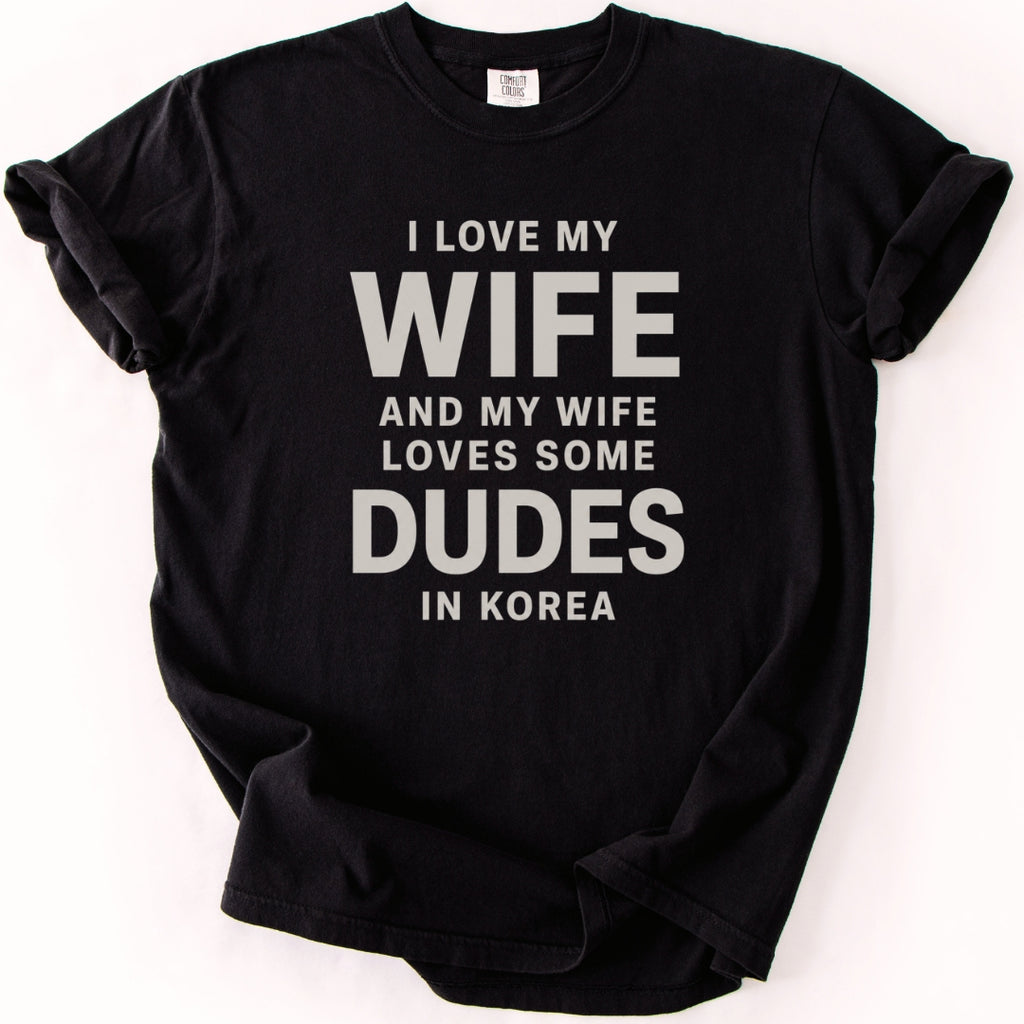 I Love My Wife and My Wife Loves Some Dudes in Korea | Funny K-Drama & K-Pop T-Shirt