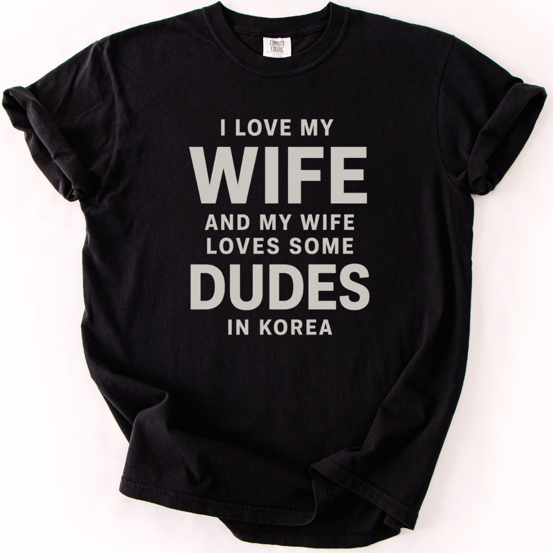 I Love My Wife and My Wife Loves Some Dudes in Korea | Funny K-Drama & K-Pop T-Shirt