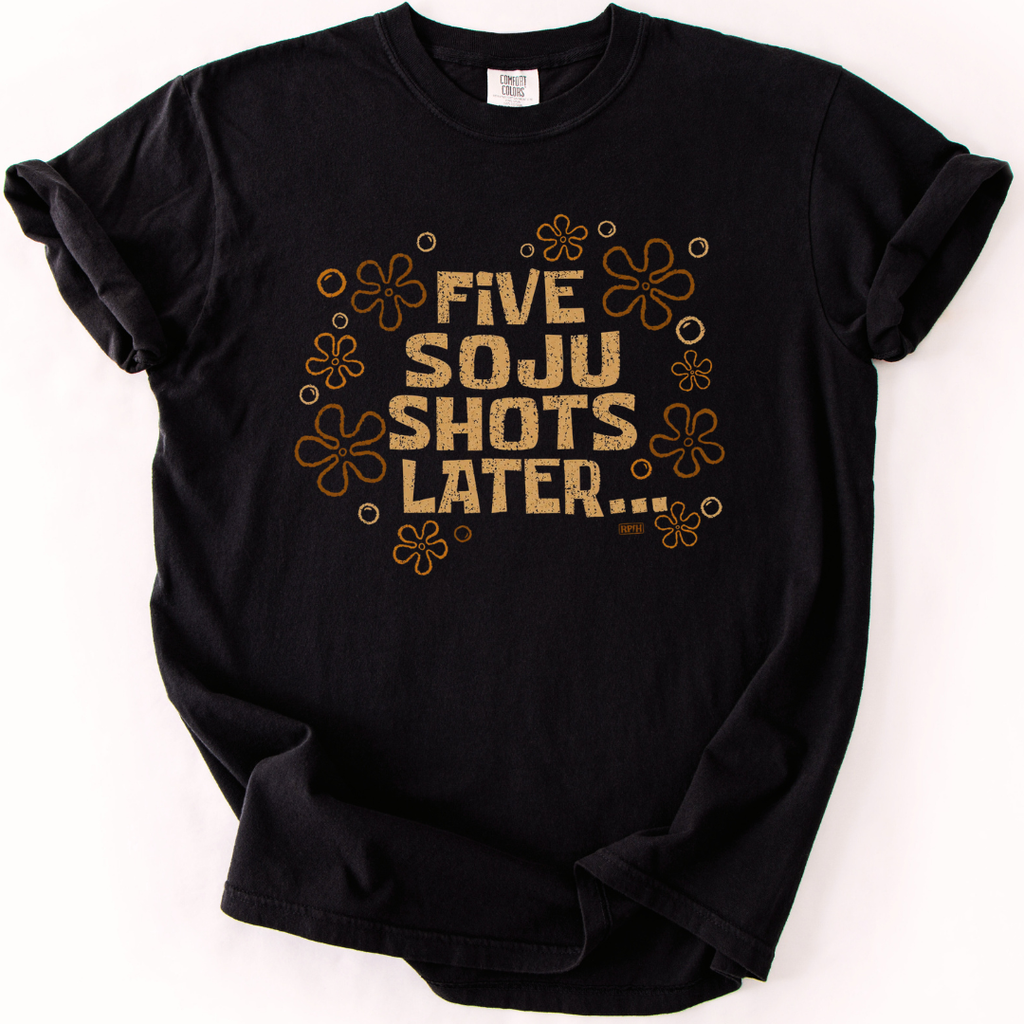 Five Soju Shots Later T-Shirt