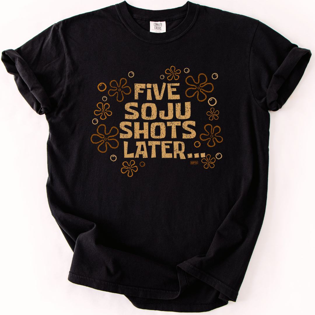 Five Soju Shots Later T-Shirt