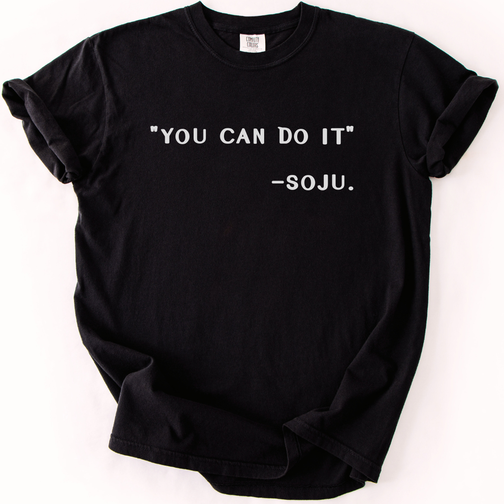 You Can Do It Said Soju T-Shirt