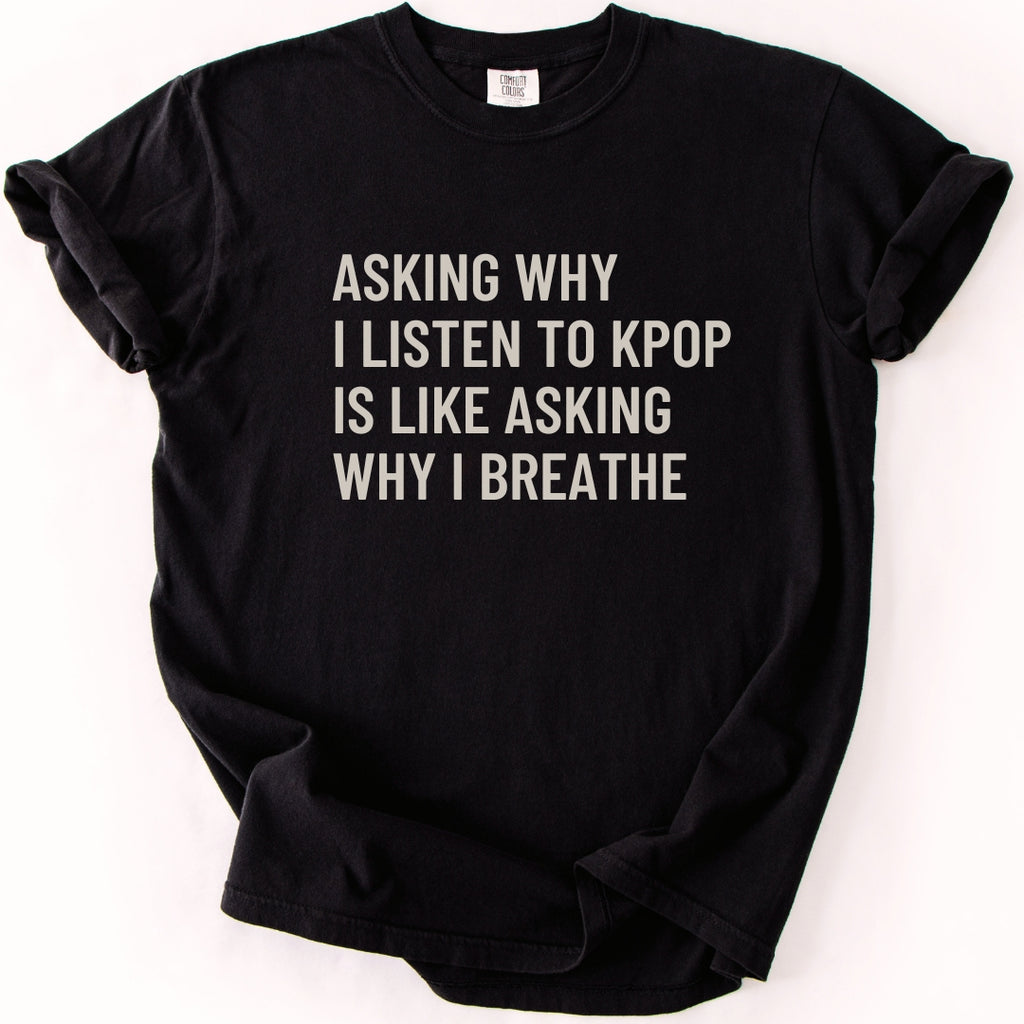 Why I Listen To K-pop T-shirt