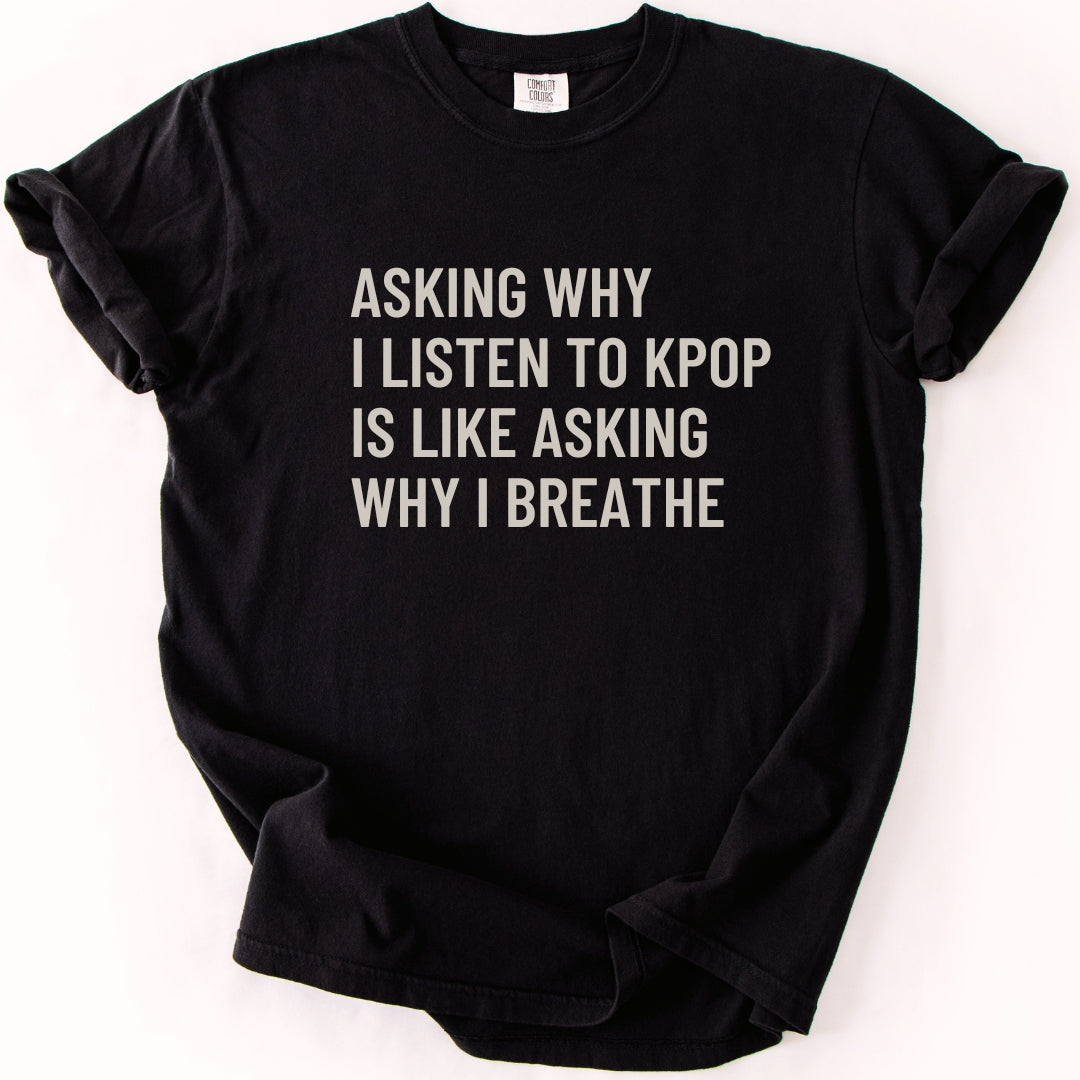 Why I Listen To K-pop T-shirt