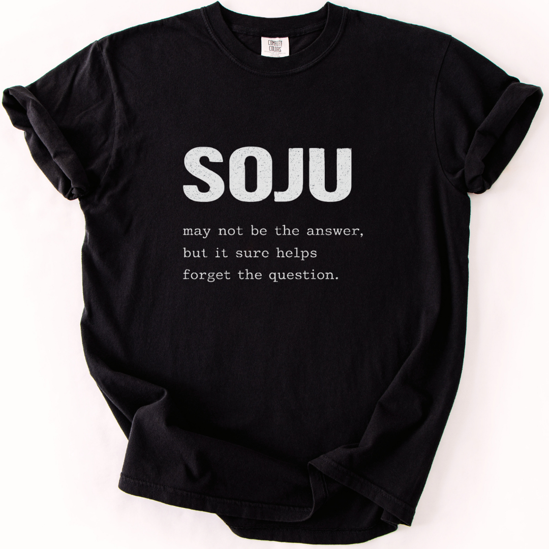 Soju May Not Be the Answer - Funny Soju T-Shirt