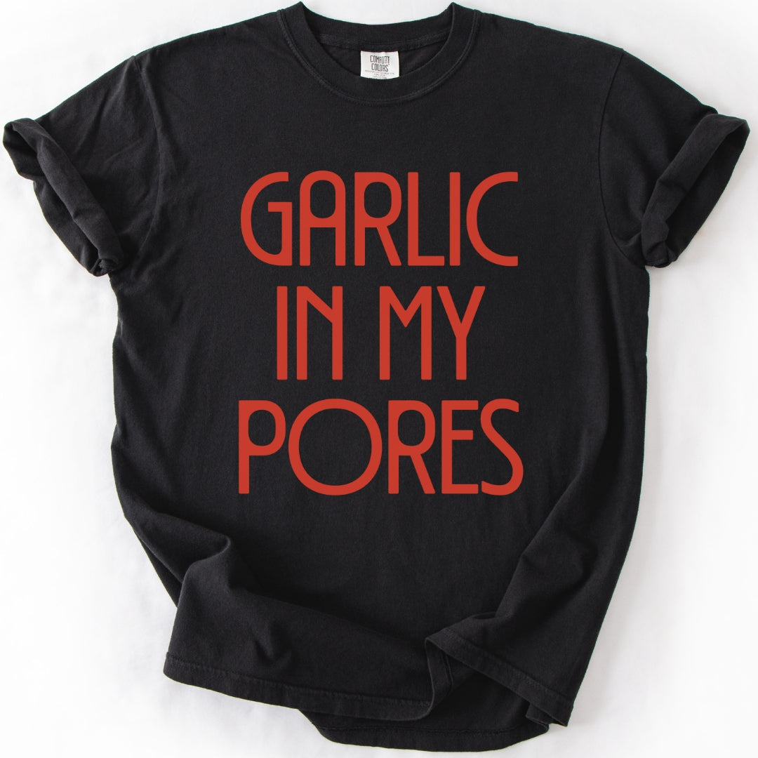 Garlic In My Pores T-shirt