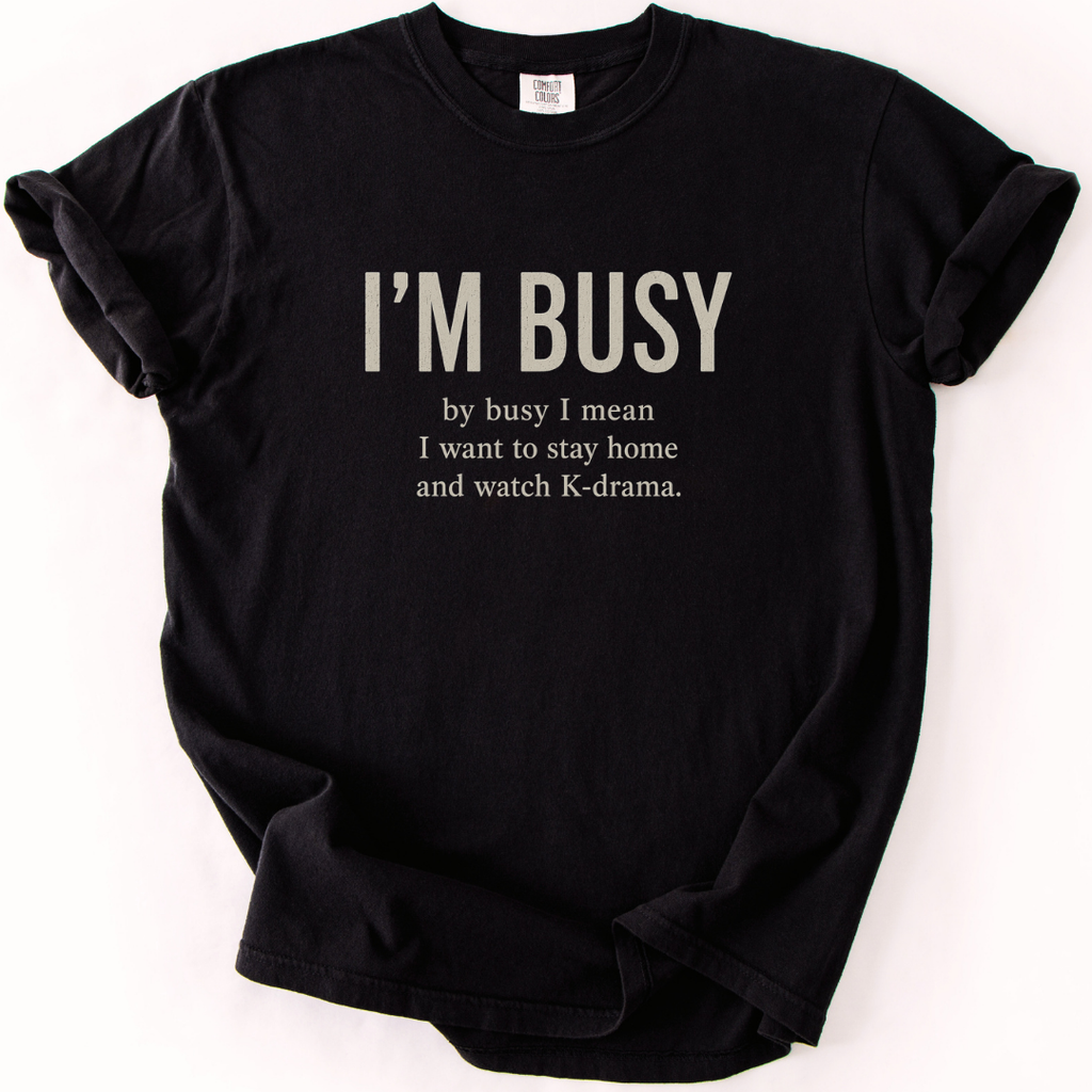 I’m Busy Watching K-Drama T-Shirt