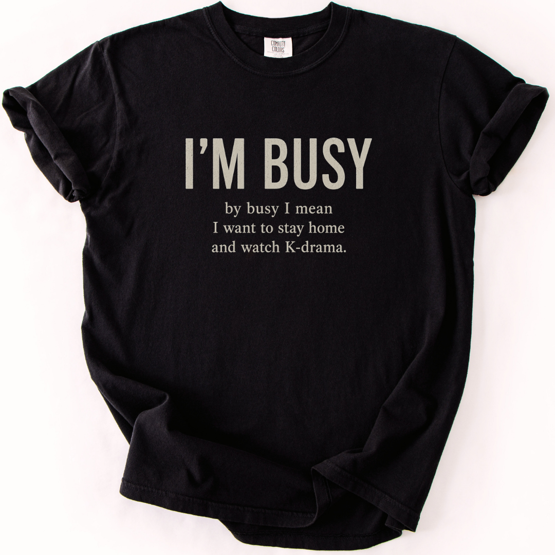 I’m Busy Watching K-Drama T-Shirt
