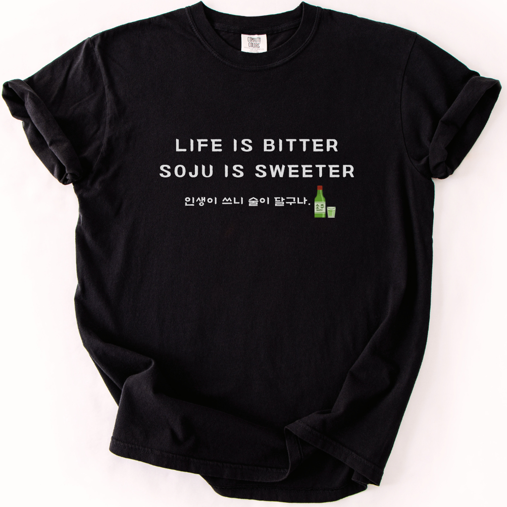 Life is bitter Soju is sweeter T-shirt