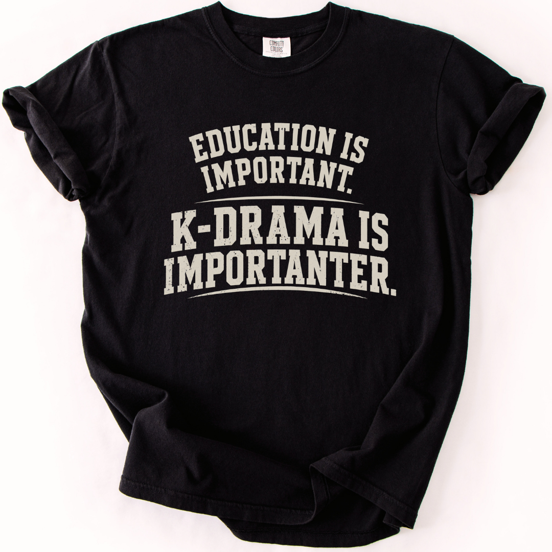 K-Drama Is Importanter T-Shirt