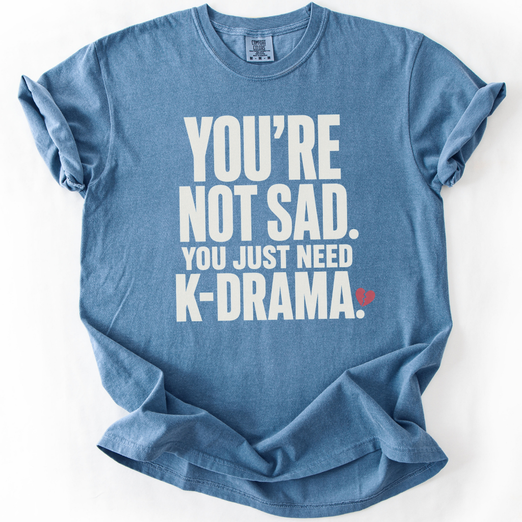 You Just Need K-Drama T-Shirt