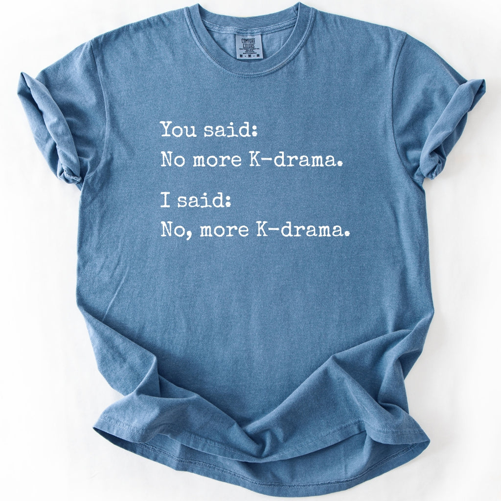 No, More K-Drama | Funny T-Shirt