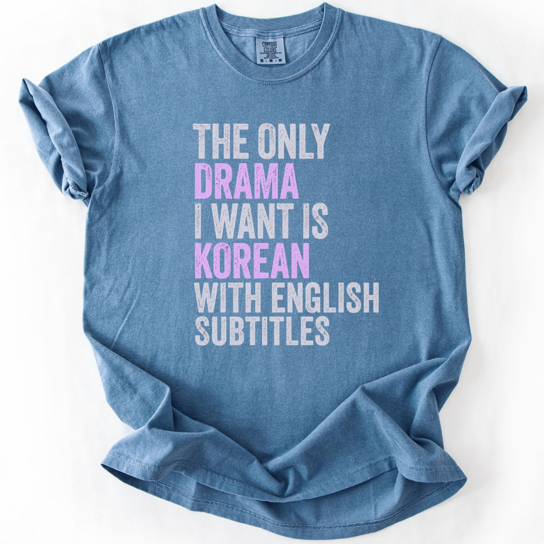 The Only Drama I Want | Funny K-Drama T-Shirt