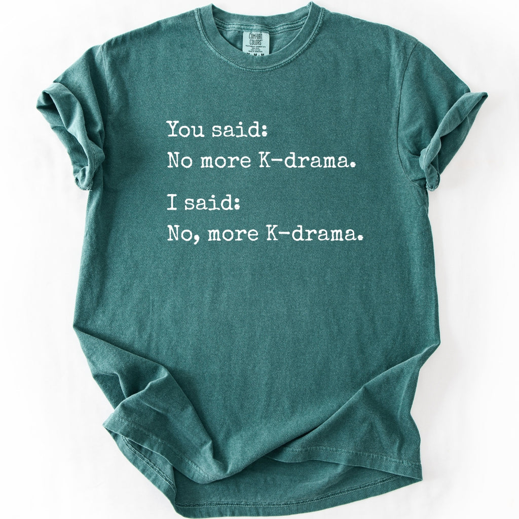 No, More K-Drama | Funny T-Shirt