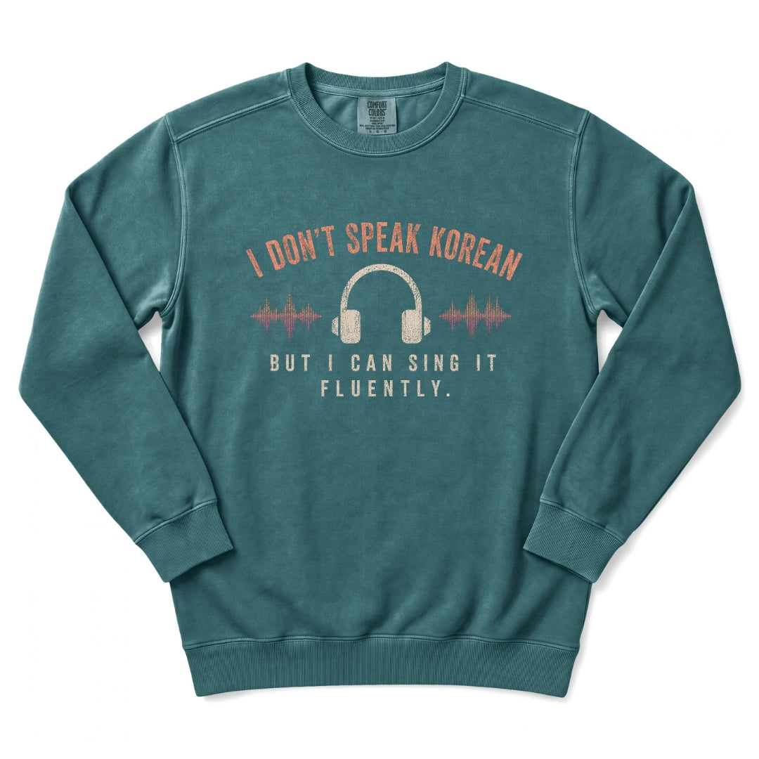 I Don't Speak Korean. But I can Sing It Fluently. Sweatshirt