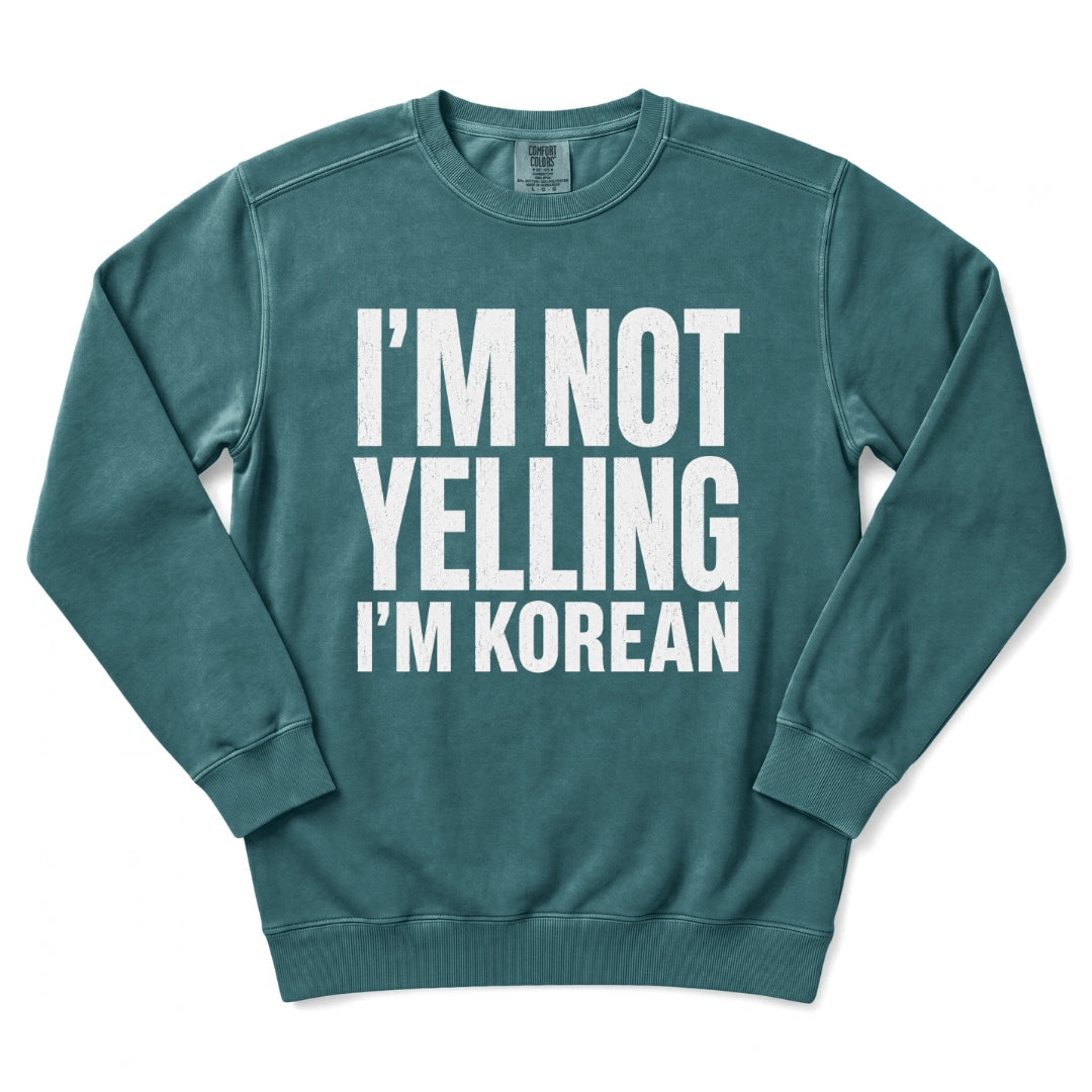 I'm Not Yelling I'm Korean Sweatshirt