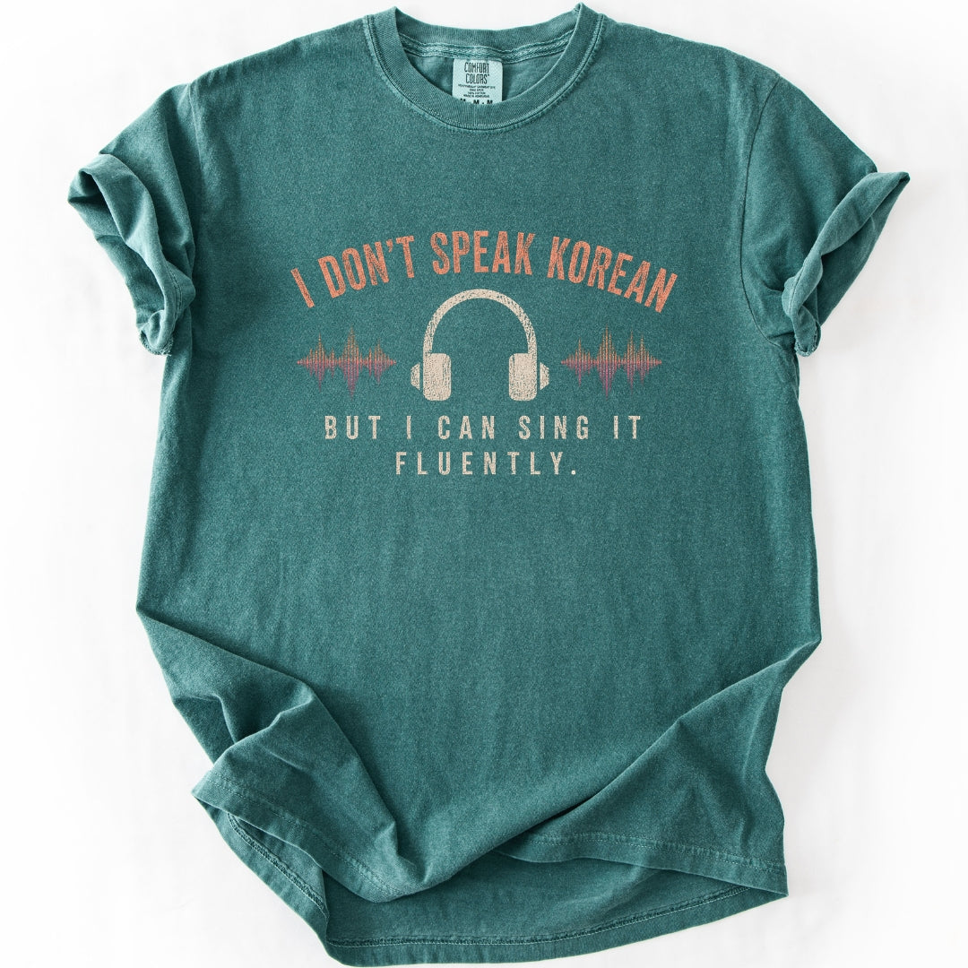I Don't Speak Korean. But I Can Sing It Fluently. Kpop Fan T-shirt