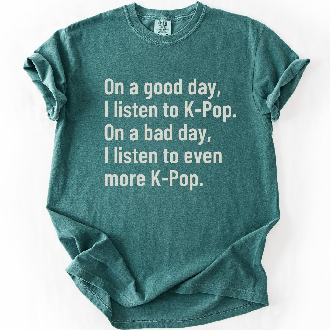 On a Good Day, I Listen to K-Pop T-shirt
