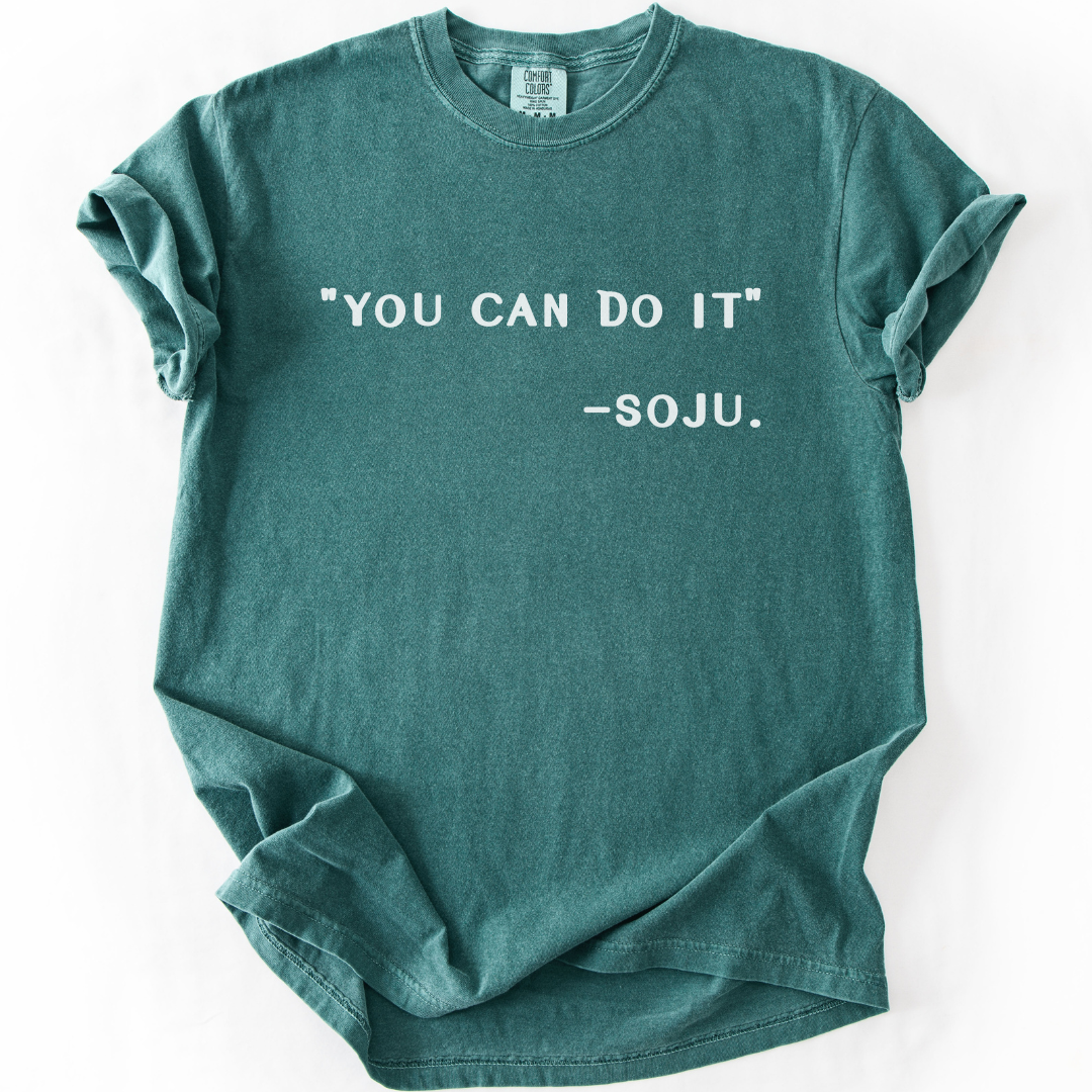 You Can Do It Said Soju T-Shirt