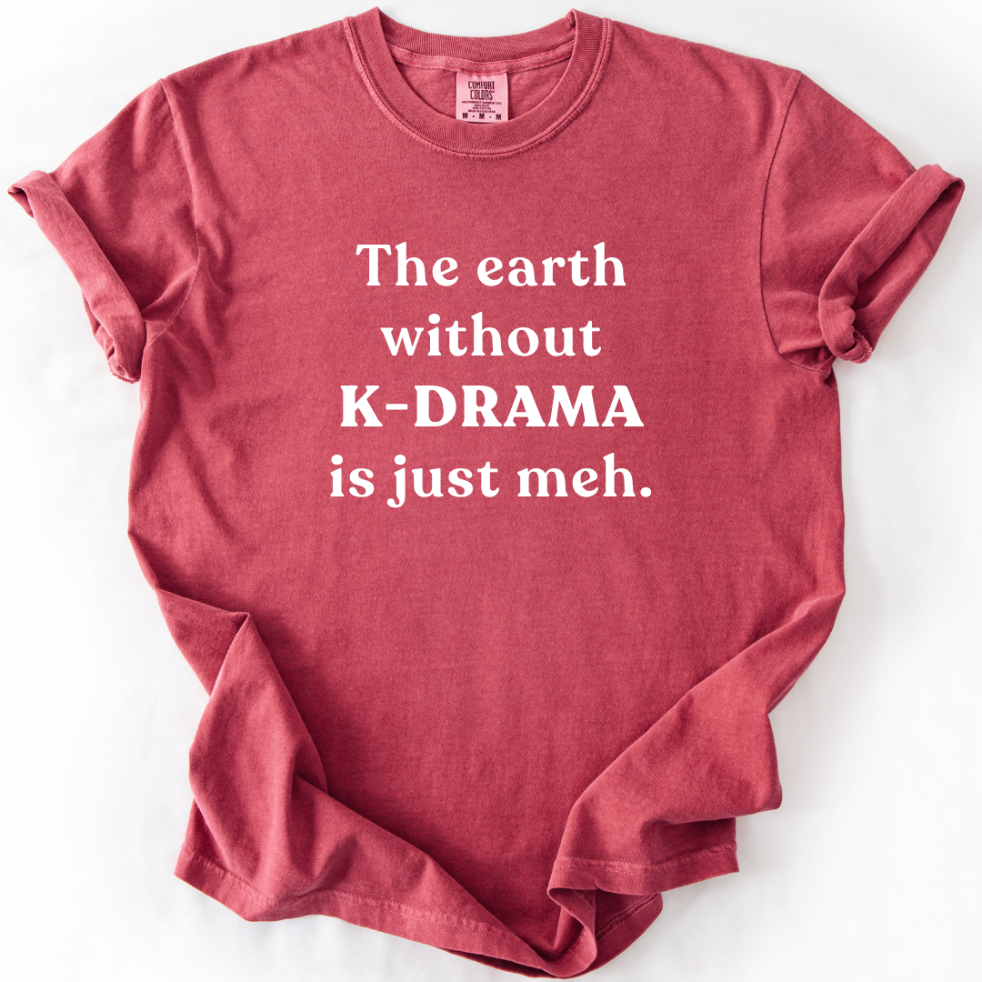 Earth Without K-Drama T-Shirt