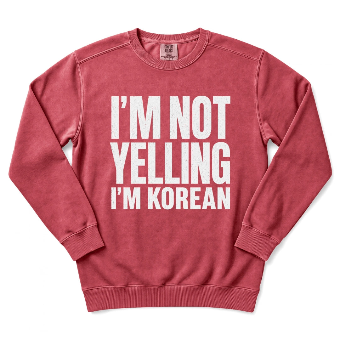 I'm Not Yelling I'm Korean Sweatshirt