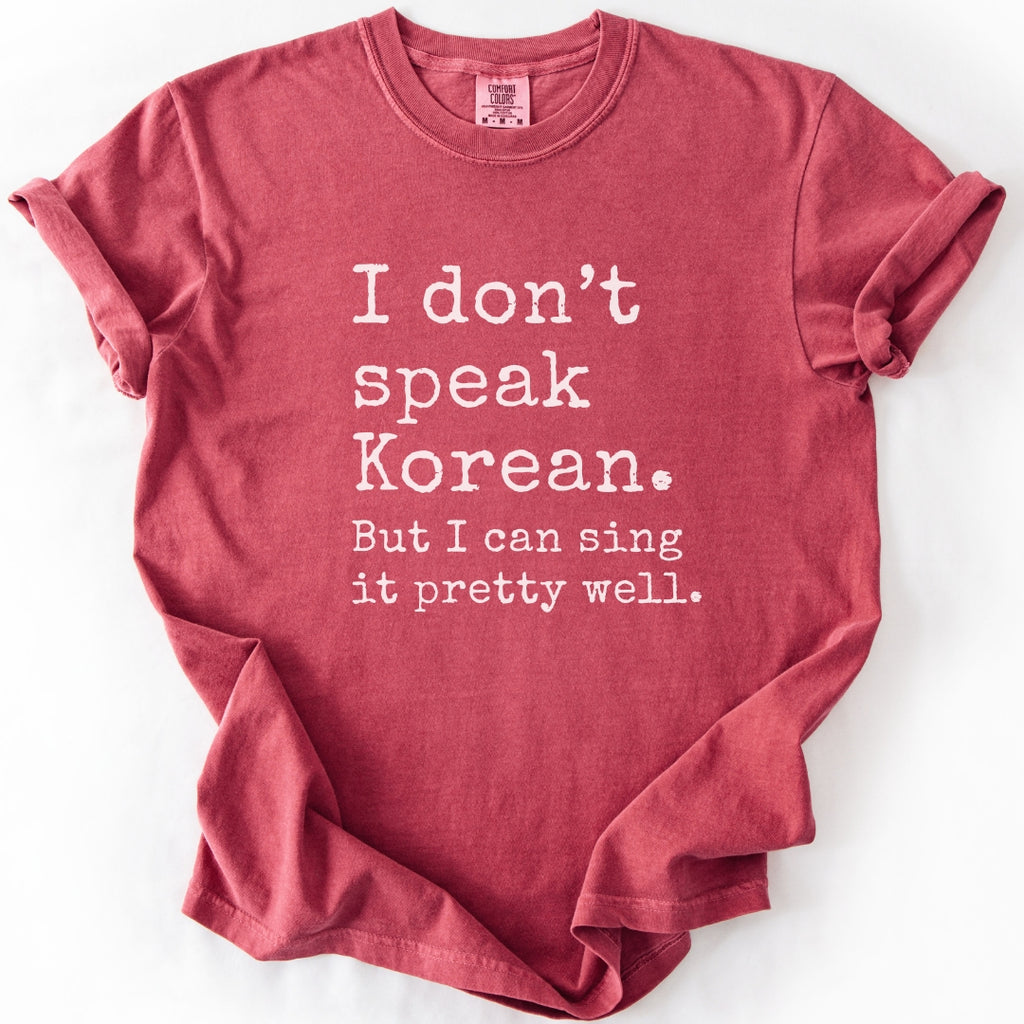 I Don't Speak Korean. But I Can Sing It Pretty Well. K-Pop T-Shirt