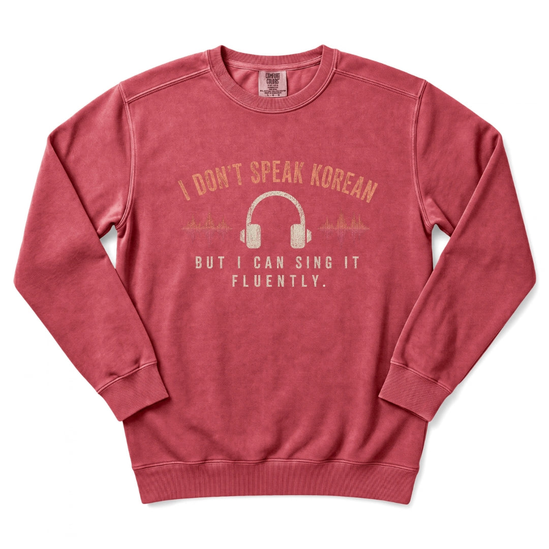 I Don't Speak Korean. But I can Sing It Fluently. Sweatshirt
