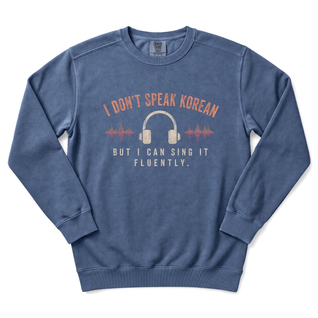 I Don't Speak Korean. But I can Sing It Fluently. Sweatshirt