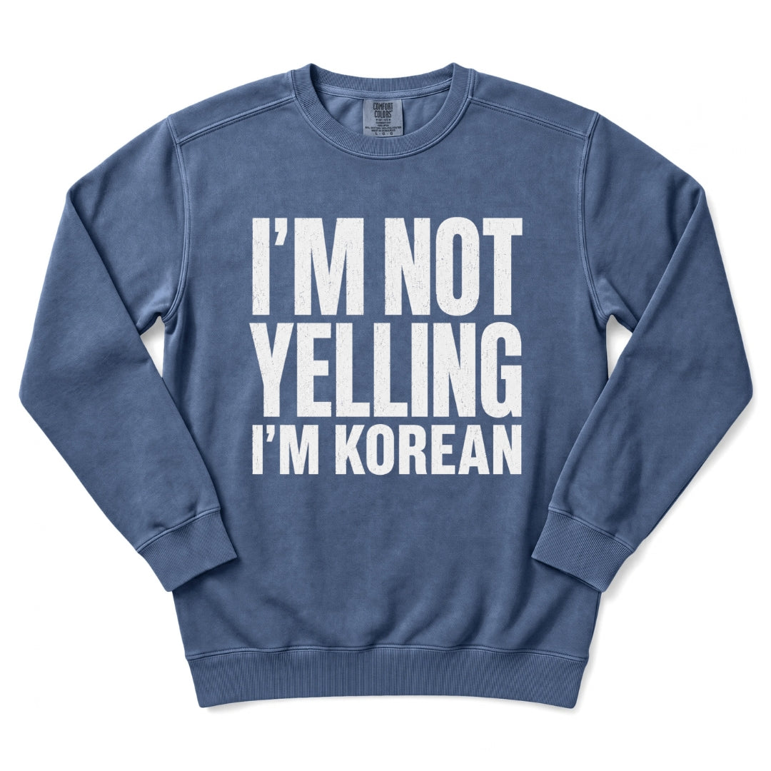 I'm Not Yelling I'm Korean Sweatshirt