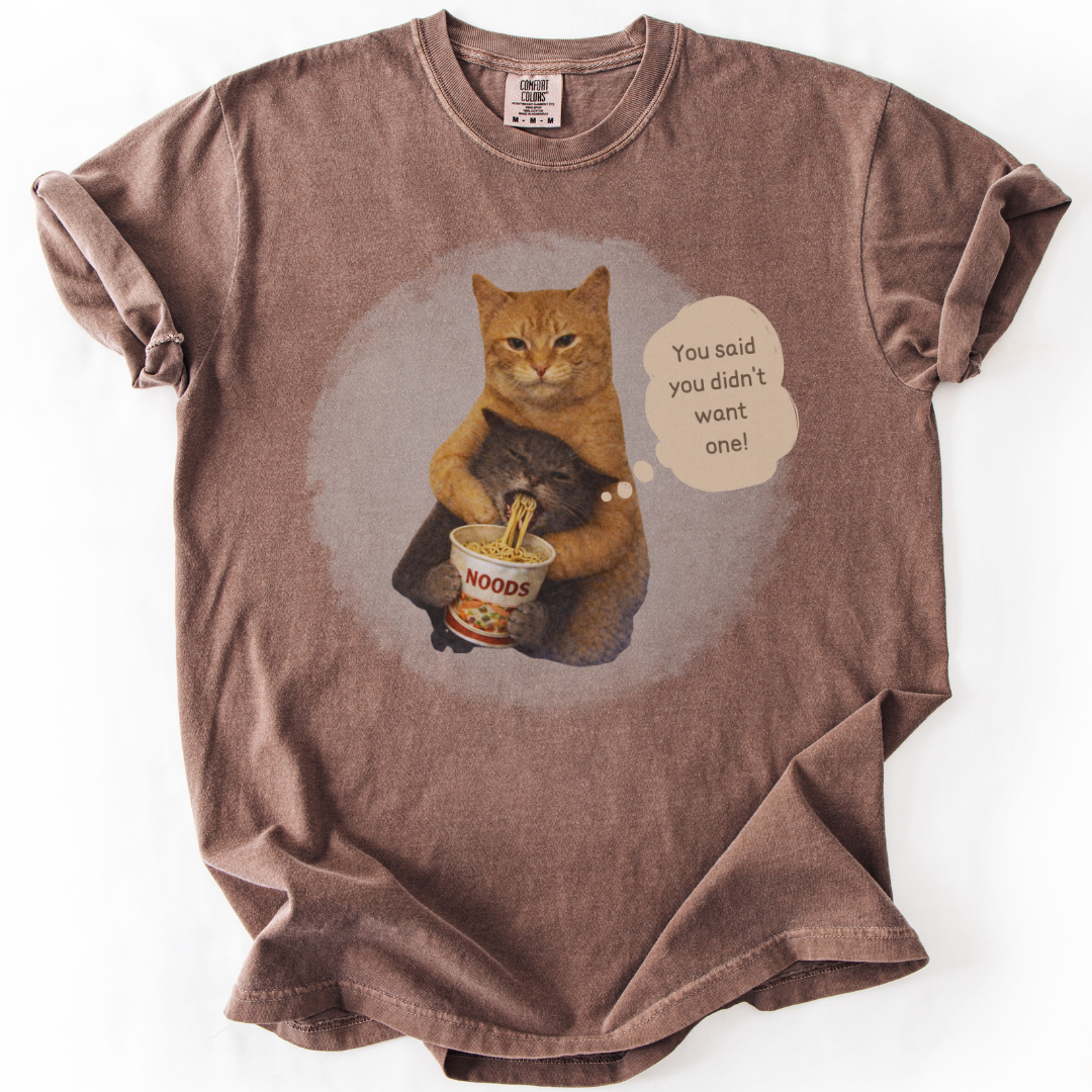 You Said You Didn't Want One Noodles T-shirt