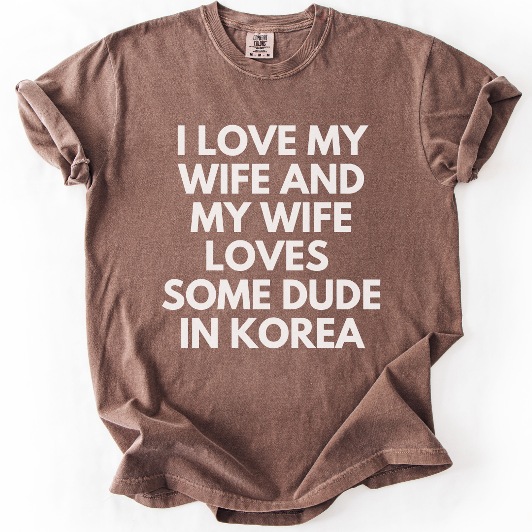 My Wife Loves Some Dude In Korea T-Shirt T-shirt