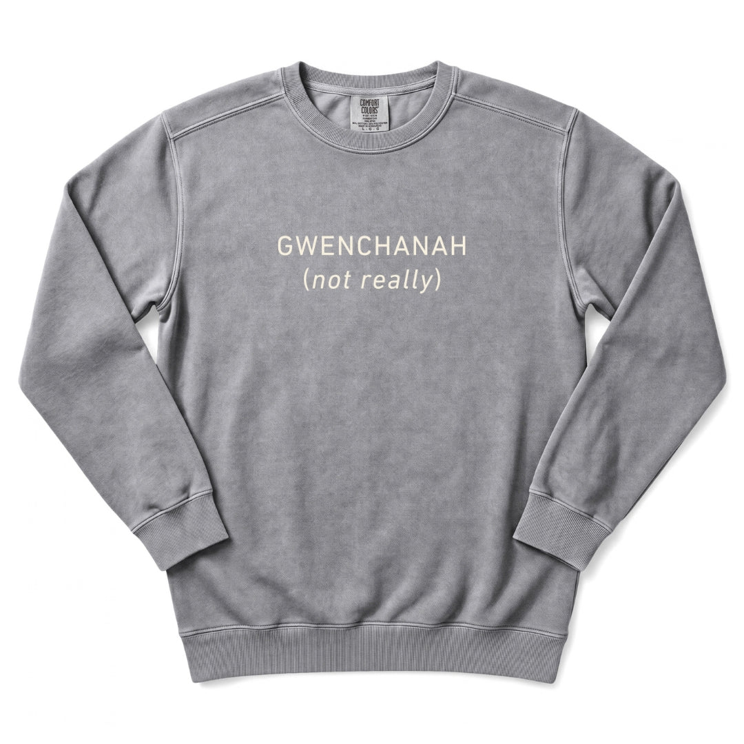 GWENCHANAH (Not Really) Korean Humor Sweatshirt