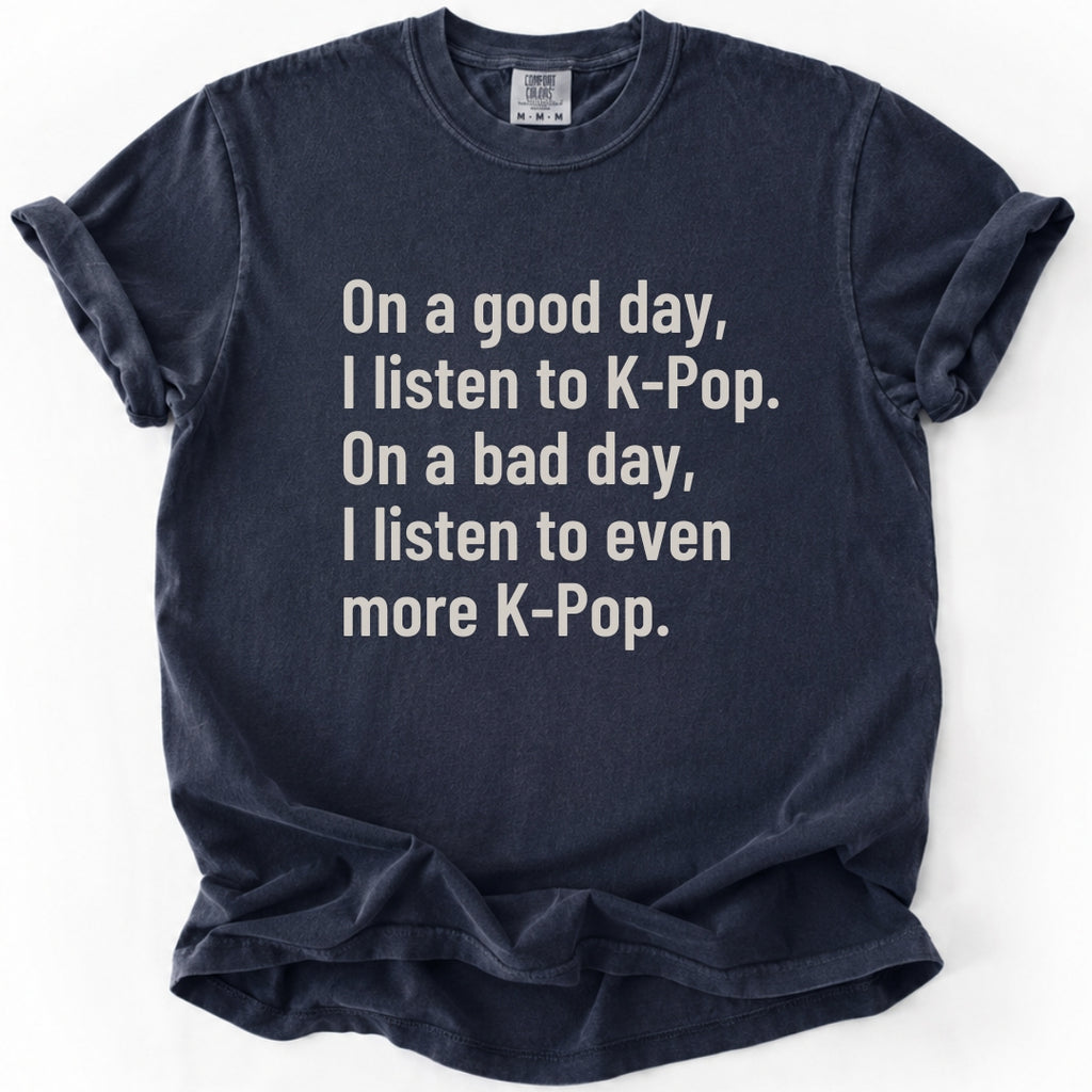 On a Good Day, I Listen to K-Pop T-shirt