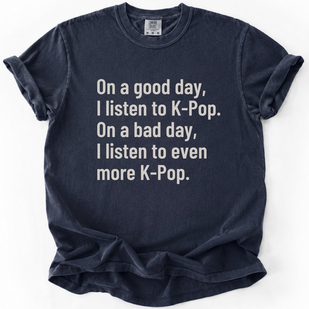 On a Good Day, I Listen to K-Pop T-shirt