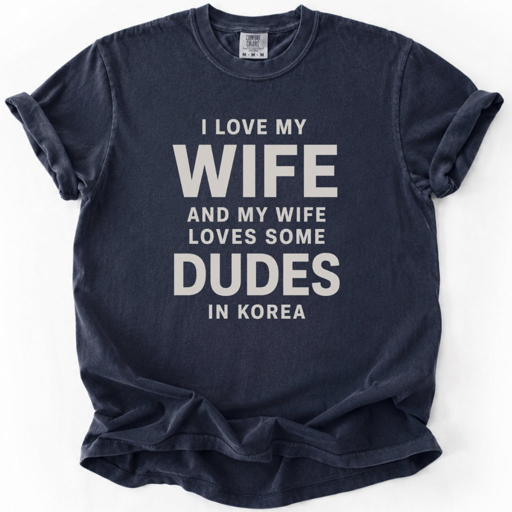 I Love My Wife and My Wife Loves Some Dudes in Korea | Funny K-Drama & K-Pop T-Shirt