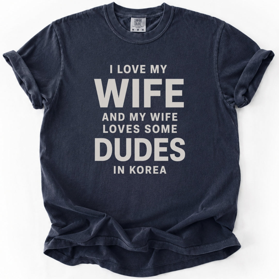 I Love My Wife and My Wife Loves Some Dudes in Korea | Funny K-Drama & K-Pop T-Shirt