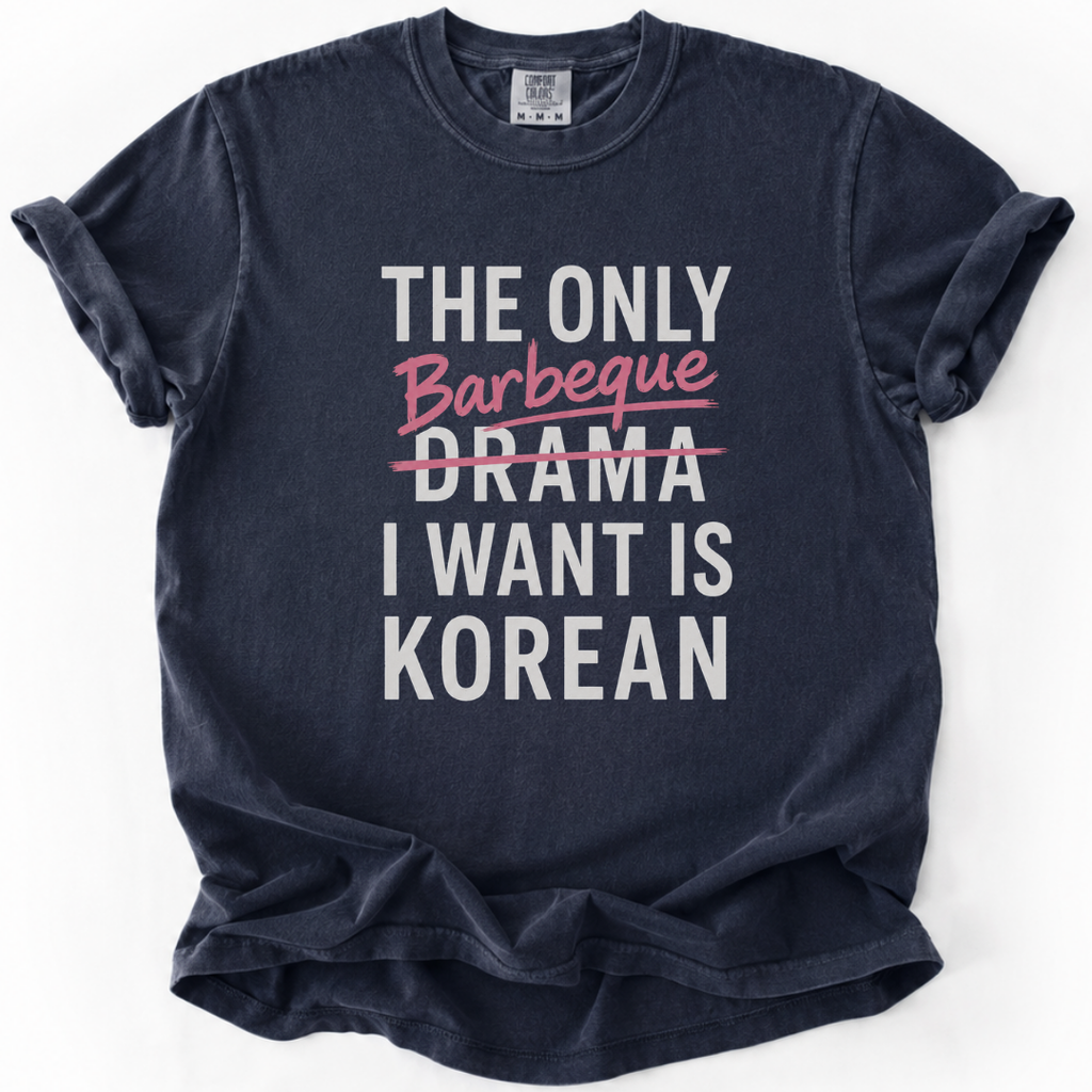 The Only Barbeque I Want | K-BBQ K-Drama Fan T-Shirt