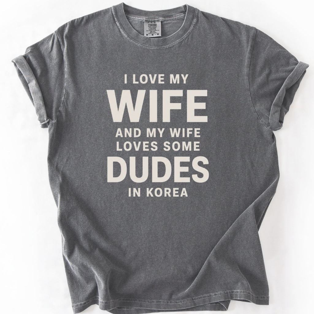 I Love My Wife and My Wife Loves Some Dudes in Korea | Funny K-Drama & K-Pop T-Shirt