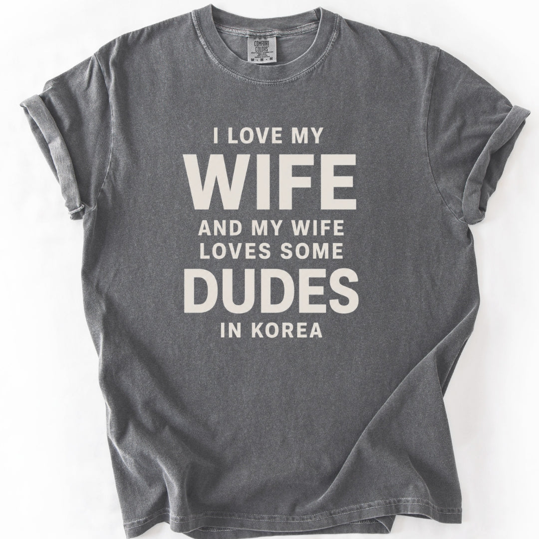 I Love My Wife and My Wife Loves Some Dudes in Korea | Funny K-Drama & K-Pop T-Shirt
