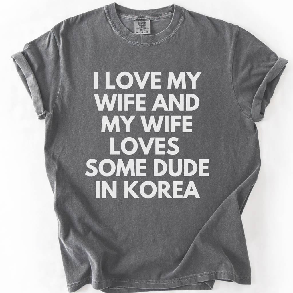 My Wife Loves Some Dude In Korea T-Shirt T-shirt