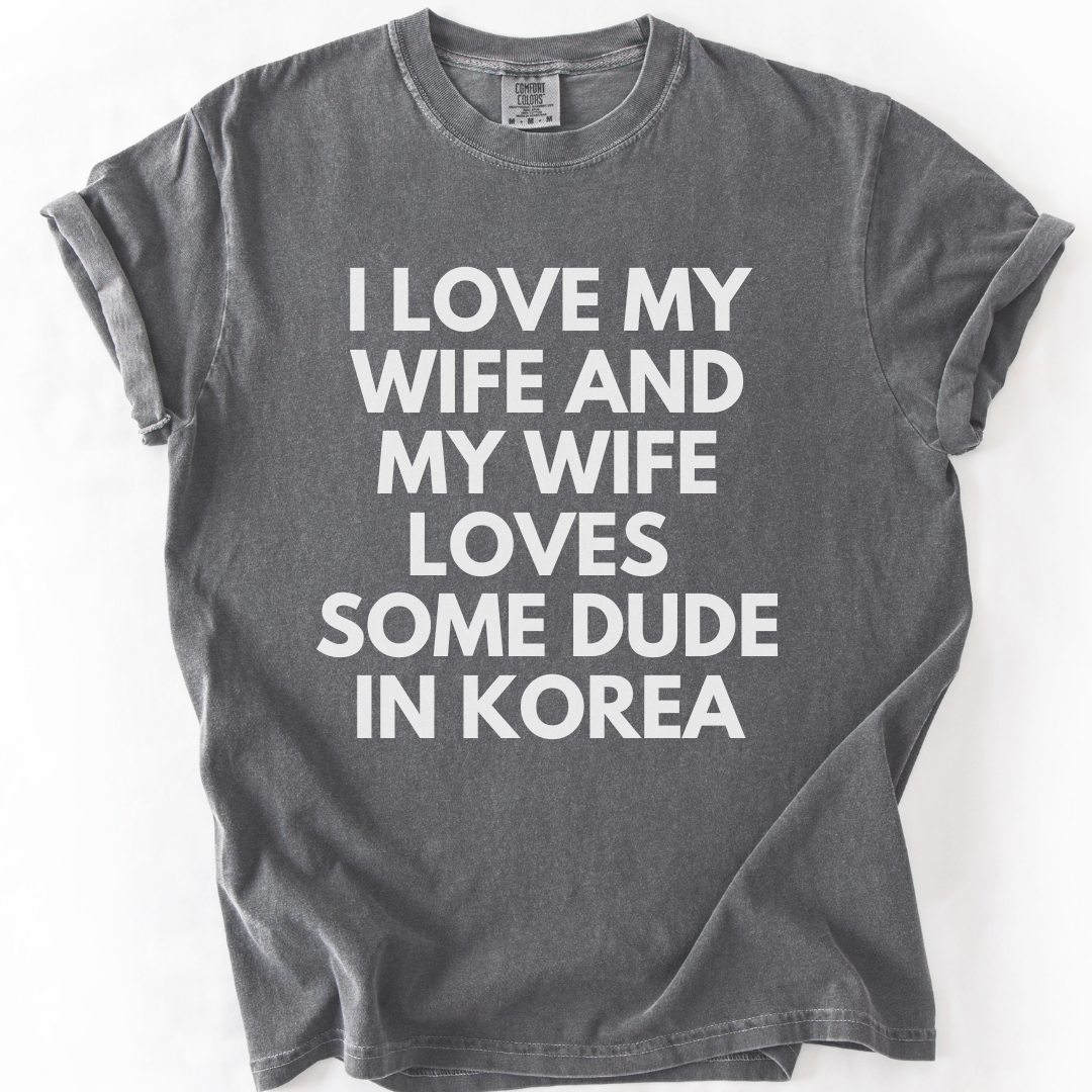 My Wife Loves Some Dude In Korea T-Shirt T-shirt