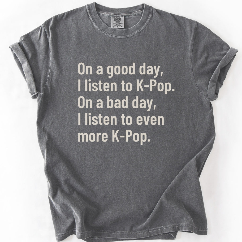 On a Good Day, I Listen to K-Pop T-shirt